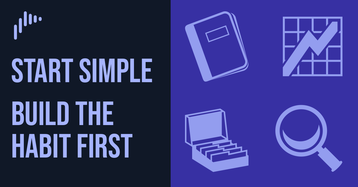 Start Simple: Build the Habit First